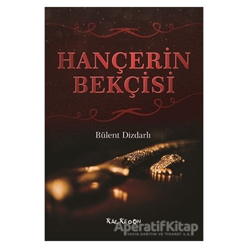 Hançerin Bekçisi - Bülent Dizdarlı - Kalkedon Yayıncılık