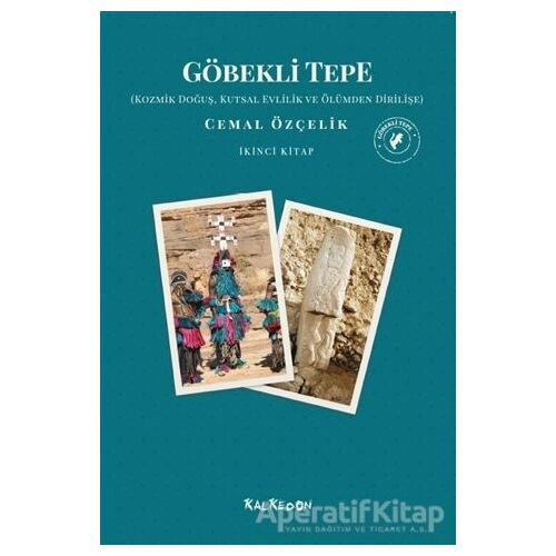 Göbekli Tepe - Kozmik Doğuş, Kutsal Evlilik ve Ölümden Dirilişe