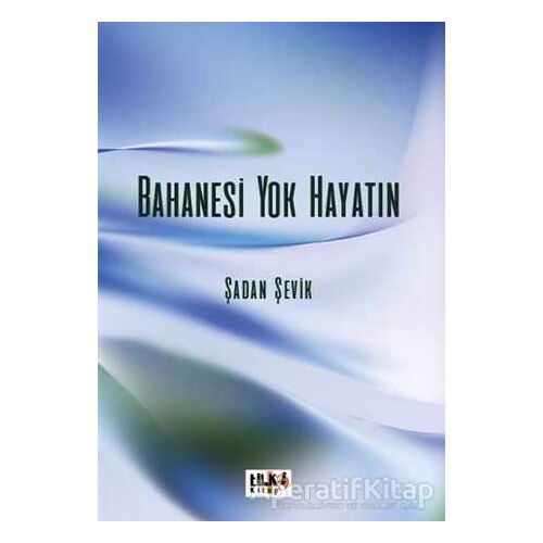 Bahanesi Yok Hayatın - Şadan Şevik - Tilki Kitap