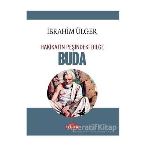 Buda - Hakikatin Peşindeki Bilge - İbrahim Ülger - Ulak Yayıncılık