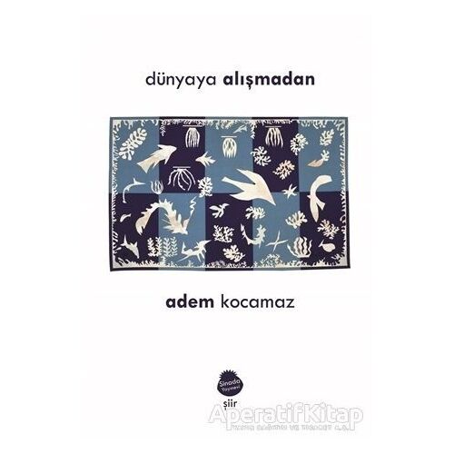 Dünyaya Alışmadan - Adem Kocamaz - Sinada Kitap