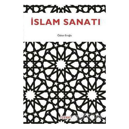 İslam Sanatı - Özkan Eroğlu - Tekhne Yayınları