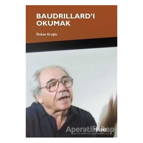 Baudrillard’ı Okumak - Özkan Eroğlu - Tekhne Yayınları
