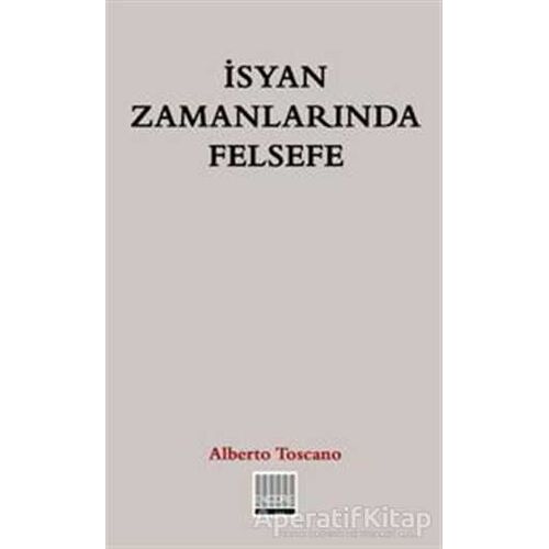 İsyan Zamanlarında Felsefe - Alberto Toscano - Encore Yayınları
