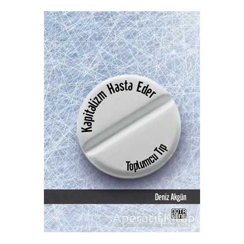 Kapitalizm Hasta Eder - Toplumcu Tıp - Deniz Akgün - Nota Bene Yayınları