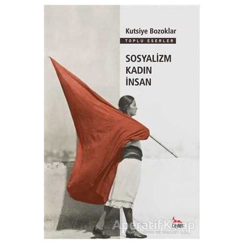 Sosyalizm Kadın İnsan - Kutsiye Bozoklar - Ceylan Yayınları