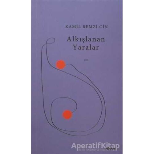 Alkışlanan Yaralar - Kamil Remzi Cin - Şule Yayınları