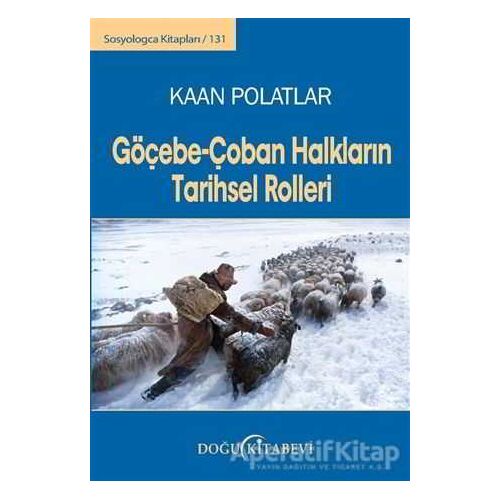 Göçebe - Çoban Halkların Tarihsel Rolleri - Kaan Polatlar - Doğu Kitabevi