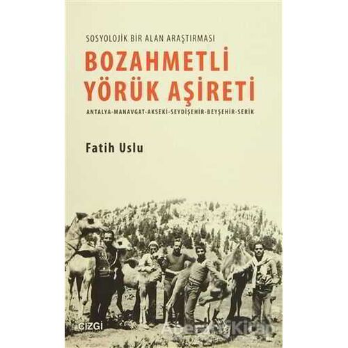 Bozahmetli Yörük Aşireti - Fatih Uslu - Çizgi Kitabevi Yayınları