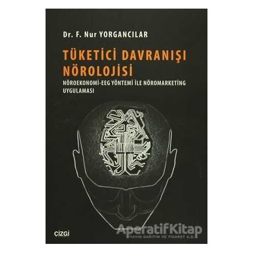 Tüketici Davranışı Nörolojisi - F. Nur Yorgancılar - Çizgi Kitabevi Yayınları