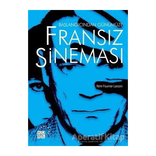 Başlangıcından Günümüze Fransız Sineması - Remi Fournier Lanzoni - Küre Yayınları