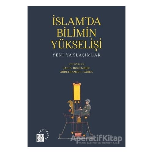 İslamda Bilimin Yükselişi - Abdelhamid I. Sabra - Küre Yayınları