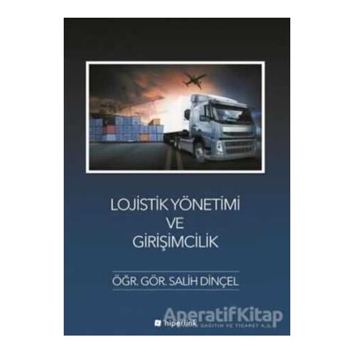 Lojistik Yönetimi ve Girişimcilik - Salih Dinçel - Hiperlink Yayınları