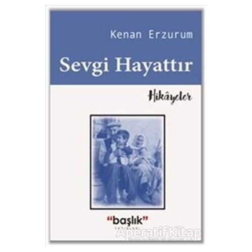 Sevgi Hayattır - Kenan Erzurum - Başlık Yayınları