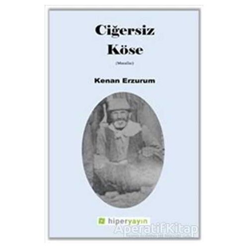 Ciğersiz Köse - Kenan Erzurum - Hiperlink Yayınları