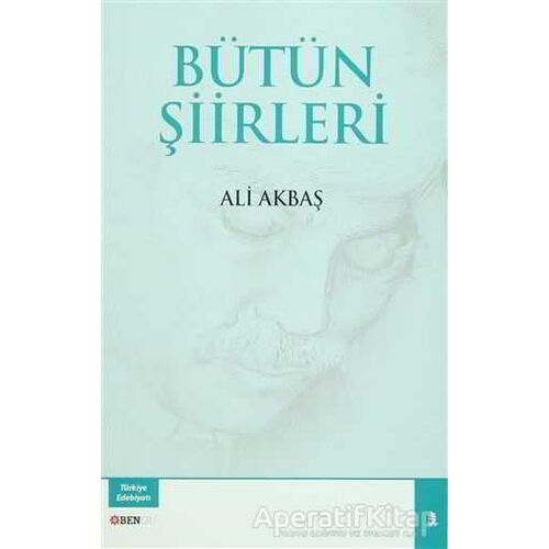 Bütün Şiirleri - Ali Akbaş - Bengü Yayınları