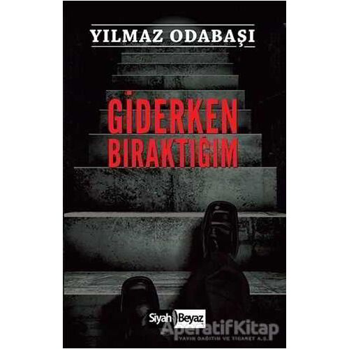 Giderken Bıraktığım - Yılmaz Odabaşı - Siyah Beyaz Yayınları