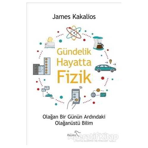 Gündelik Hayatta Fizik - James Kakalios - Paloma Yayınevi