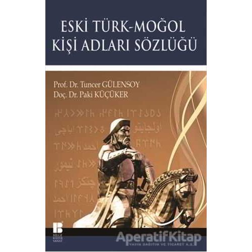 Eski Türk - Moğol Kişi Adları Sözlüğü - Paki Küçüker - Bilge Kültür Sanat