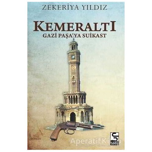 Kemeraltı - Gazi Paşa’ya Suikast - Zekeriya Yıldız - Selis Kitaplar