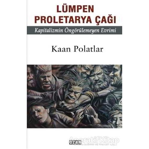 Lümpen Proletarya Çağı - Kaan Polatlar - Ozan Yayıncılık