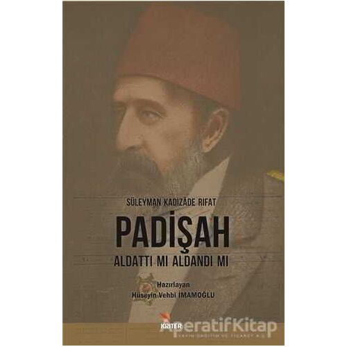 Padişah Aldattı Mı Aldandı Mı - Süleyman Kadızade Rıfat - Kriter Yayınları