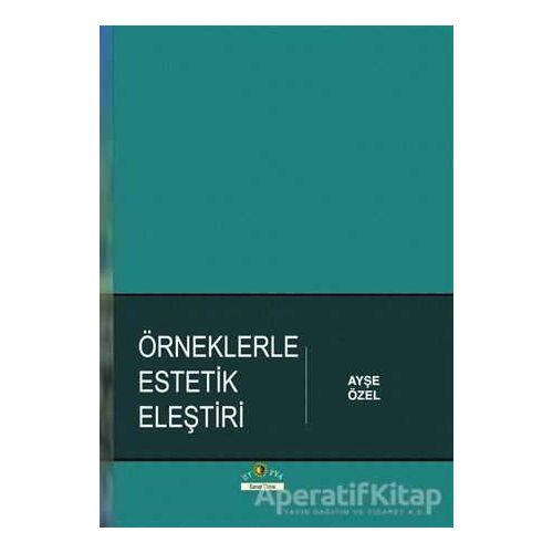 Örneklerle Estetik Eleştiri - Ayşe Özel - Ütopya Yayınevi