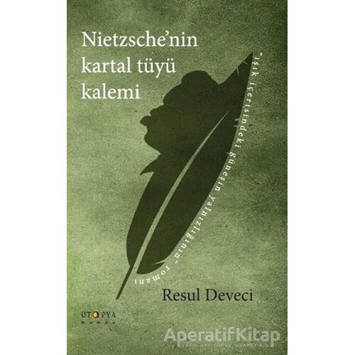 Nietzschenin Kartal Tüyü Kalemi - Resul Deveci - Ütopya Yayınevi