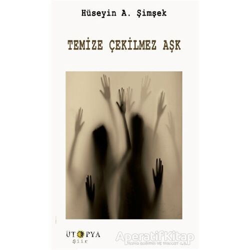 Temize Çekilmez Aşk - Hüseyin A. Şimşek - Ütopya Yayınevi