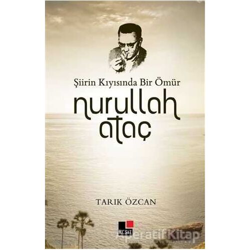 Şiirin Kıyısında Bir Ömür Nurullah Ataç - Tarık Özcan - Kesit Yayınları