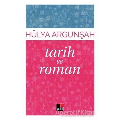 Tarih ve Roman - Hülya Argunşah - Kesit Yayınları