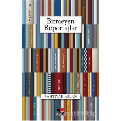 Bitmeyen Röportajlar - Bahtiyar Aslan - Kesit Yayınları