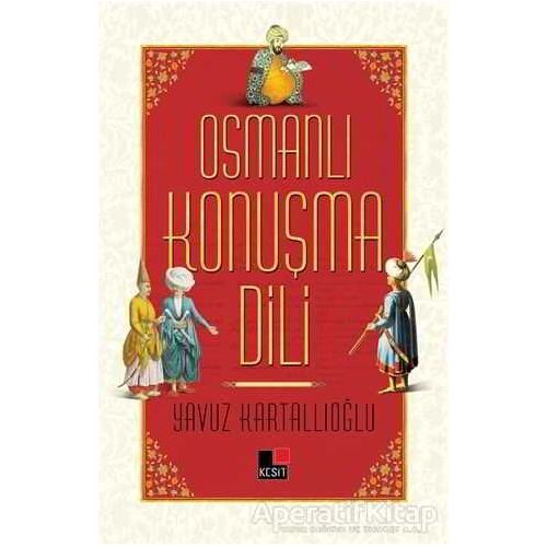 Osmanlı Konuşma Dili - Yavuz Kartallıoğlu - Kesit Yayınları