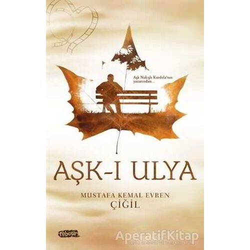 Aşk-ı Ulya - Mustafa Kemal Evren Çiğil - Tebeşir Yayınları