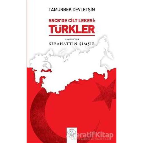 Tamurberk Devletşin - SSCBde Cilt Lekesi:Türkler - Sebahattin Şimşir - Post Yayınevi
