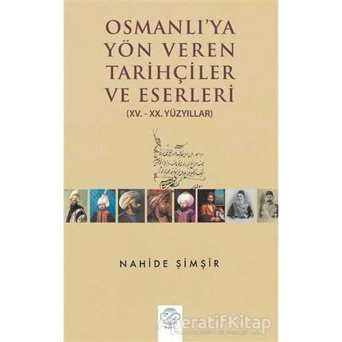 Osmanlıya Yön Veren Tarihçiler ve Eserleri - Nahide Şimşir - Post Yayınevi