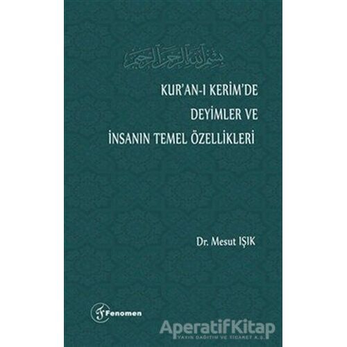 Kur’an-ı Kerim’de Deyimler ve İnsanın Temel Özellikleri - Mesut Işık - Fenomen Yayıncılık