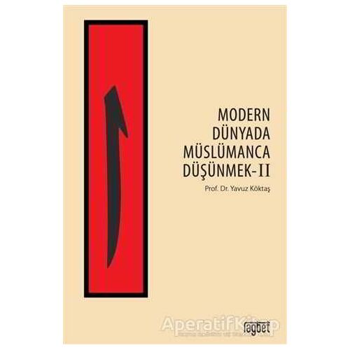 Modern Dünyada Müslümanca Düşünmek 2 - Yavuz Köktaş - Rağbet Yayınları