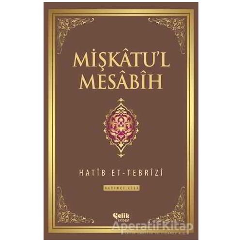Mişkatul Mesabih 6. Cilt - Hatib Et-Tebrizi - Çelik Yayınevi