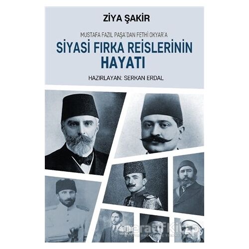Mustafa Fazıl Paşa’dan Fethi Okyar’a: Siyasi Fırka Reislerinin Hayatı