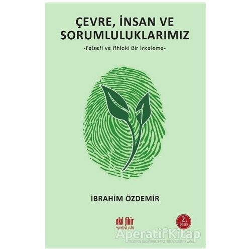 Çevre, İnsan ve Sorumluluklarımız - İbrahim Özdemir - Akıl Fikir Yayınları
