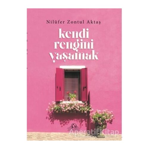 Kendi Rengini Yaşamak - Nilüfer Zontul Aktaş - Cağaloğlu Yayınevi