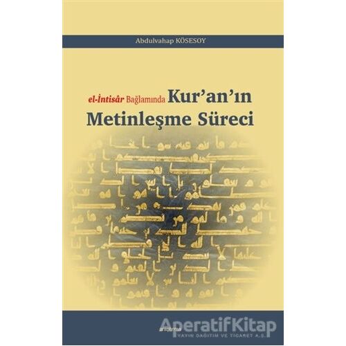 El-İntisar Bağlamında Kuranın Metinleşme Süreci - Abdulvahap Kösesoy - Araştırma Yayınları