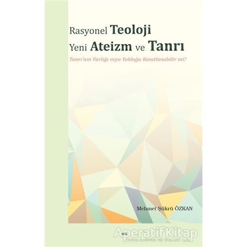 Rasyonel Teoloji Yeni Ateizm ve Tanrı - Mehmet Şükrü Özkan - Elis Yayınları