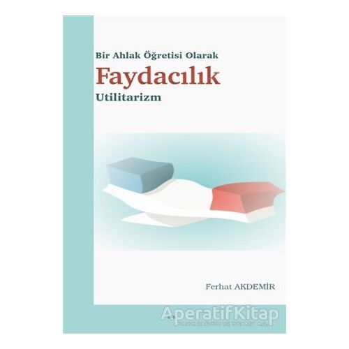 Bir Ahlak Öğretisi Olarak Faydacılık - Ferhat Akdemir - Elis Yayınları
