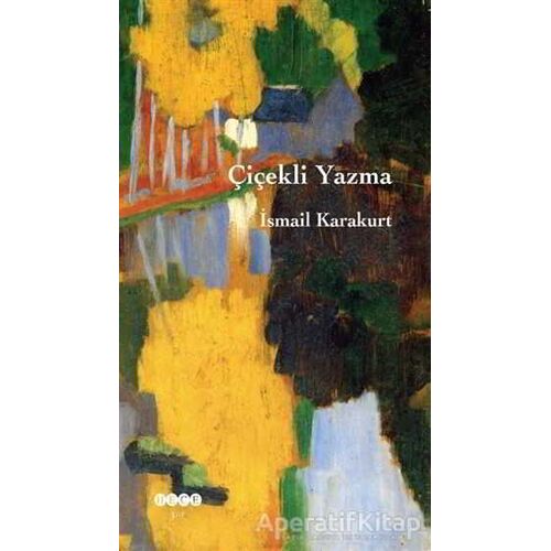 Çiçekli Yazma - İsmail Karakurt - Hece Yayınları