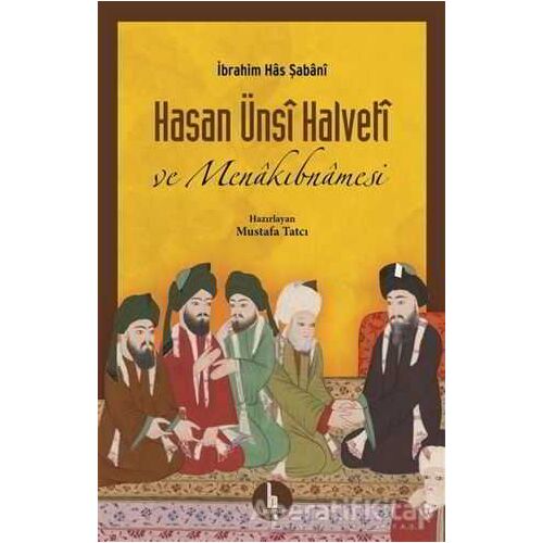Hasan Ünsi Halveti ve Menakıbnamesi - İbrahim Has Şabani - H Yayınları