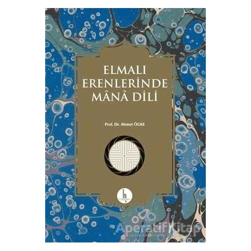 Elmalı Erenlerinde Mana Dili - Ahmet Ögke - H Yayınları
