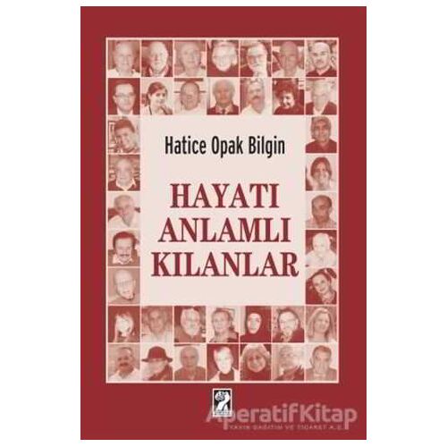 Hayatı Anlamlı Kılanlar - Hatice Opak Bilgin - İştirak Yayınevi