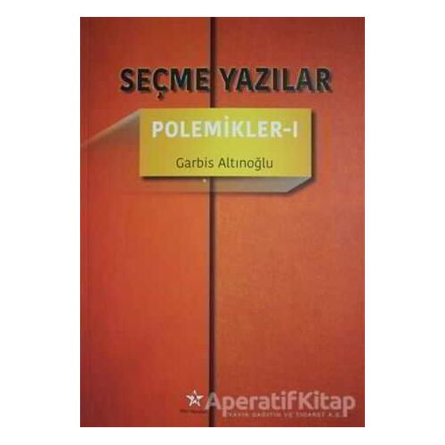 Seçme Yazılar - Polemikler 1 - Garbis Altınoğlu - Peri Yayınları